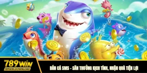 Bắn cá sm 789win sănn thưởng kịch tính