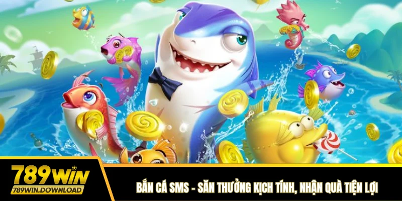 Bắn cá sm 789win sănn thưởng kịch tính