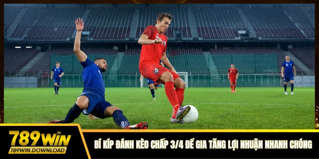 Bí kíp đánh kèo chấp 3/4 giúp anh em gia tăng lợi nhuận nhanh chóng nhất