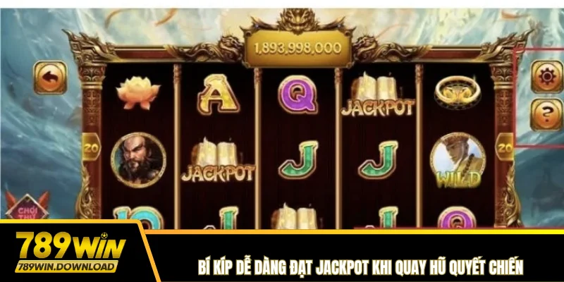 Bí kíp dễ dàng đạt Jackpot khi quay hũ Quyết Chiến
