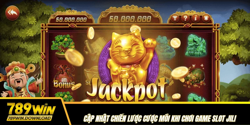 Cập nhật chiến lược cược mồi khi chơi game slot Jili