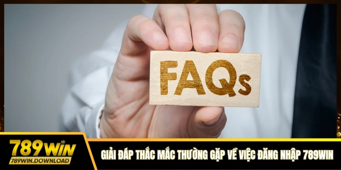 Giải đáp thắc mắc thường gặp liên quan đến việc đăng nhập 789win
