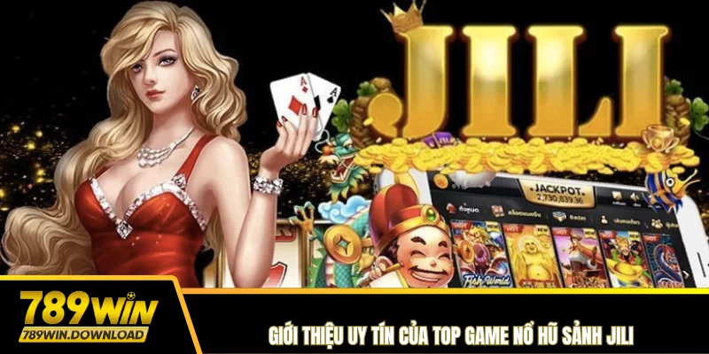 Giới thiệu uy tín của top game nổ hũ sảnh Jili 