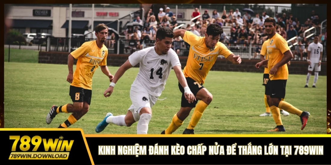 Kinh nghiệm đánh kèo chấp nửa để thắng lớn tại nền tảng 789win