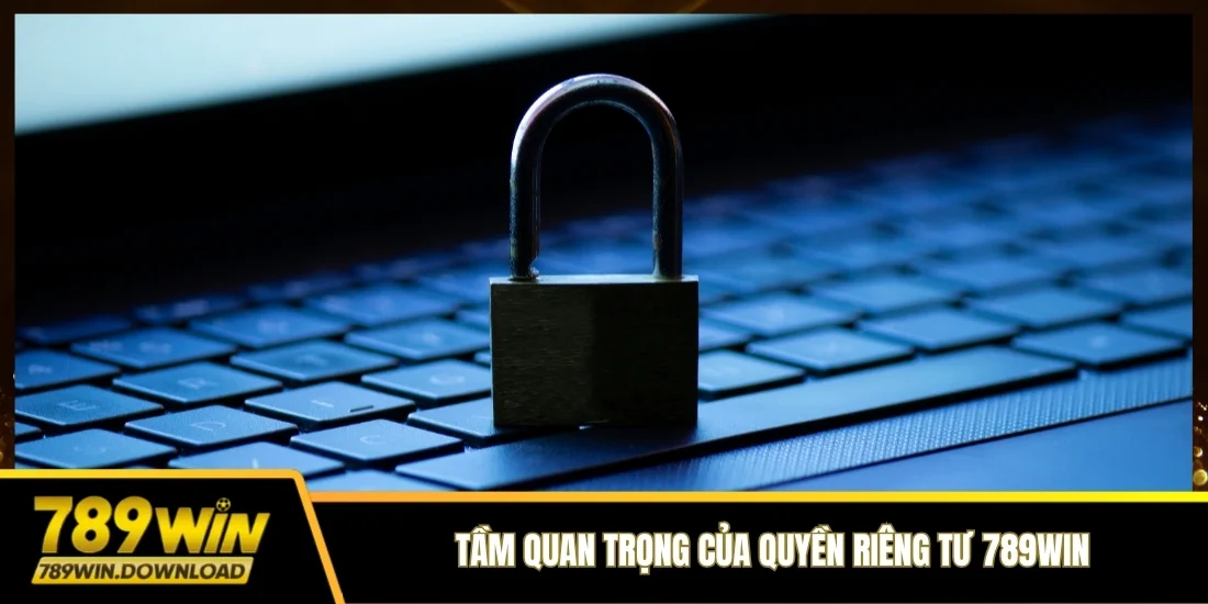 Tầm quan trọng của quyền riêng tư 789win