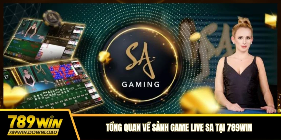 Tổng quan về sảnh game Live SA tại 789win
