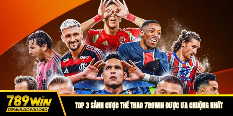 Top 3 sảnh cược thể thao 789win được ưa chuộng nhất