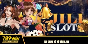 Top game nổ hũ sảnh jili 789win